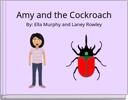 Amy and the Cockroach By: Ella Murphy and Laney Rowley