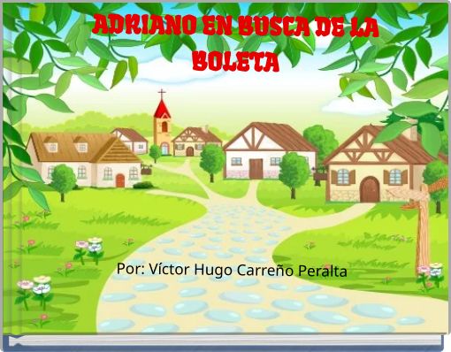 ADRIANO EN BUSCA DE LA BOLETA Por: Víctor Hugo Carreño Peralta