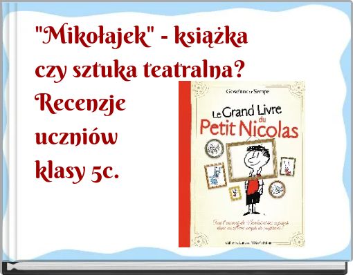 "Mikołajek" - książka czy sztuka teatralna? Recenzje uczniów klasy 5c.