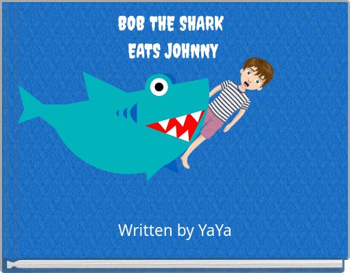 Front cover of 'BOB THE SHARK EATS JOHNNY' 