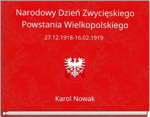 Narodowy Dzień Zwycięskiego Powstania Wielkopolskiego 27.12.1918-16.02.1919