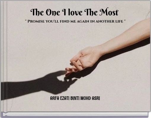 The One I love The Most " Promise you'll find me again in another life "