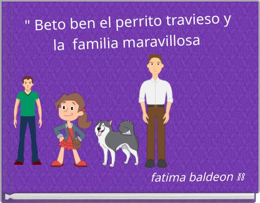 " Beto ben el perrito travieso y la familia maravillosa