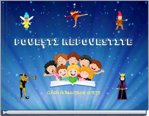 POVEȘTI REPOVESTITE CLASA ALBINUȚELOR ISTEȚE