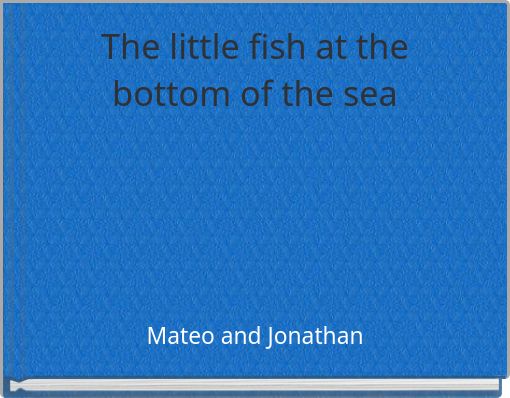 The little fish at the bottom of the sea