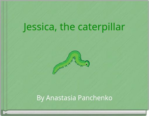 Jessica, the caterpillar