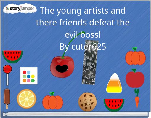 The young artists and there friends defeat the evil boss! By cuter625