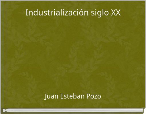 Industrializaci&oacute;n siglo XX