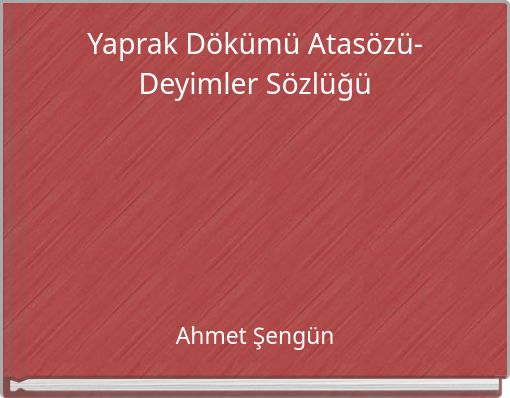 Yaprak D&ouml;k&uuml;m&uuml; Atas&ouml;z&uuml;-Deyimler S&ouml;zl&uuml;ğ&uuml;