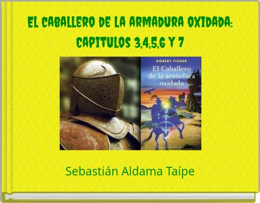 El caballero de la armadura oxidada: Capitulos 3,4,5,6 y 7