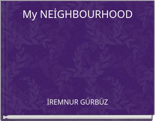 My NEİGHBOURHOOD