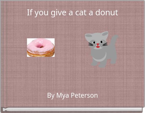 If you give a cat a donut