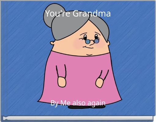 You're Grandma