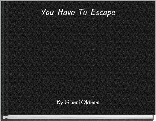 You Have To Escape