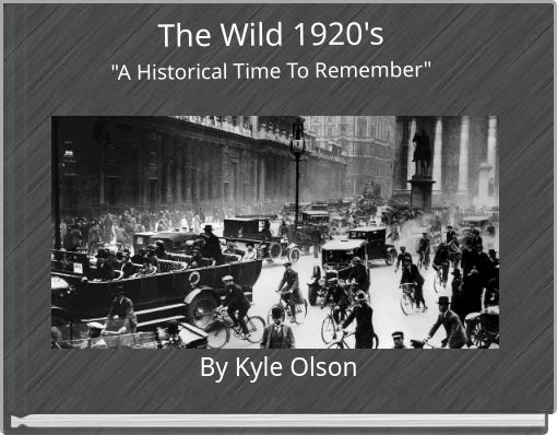 The Wild 1920's "A Historical Time To Remember"