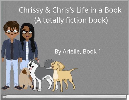 Chrissy & Chris's Life in a Book (A totally fiction book)