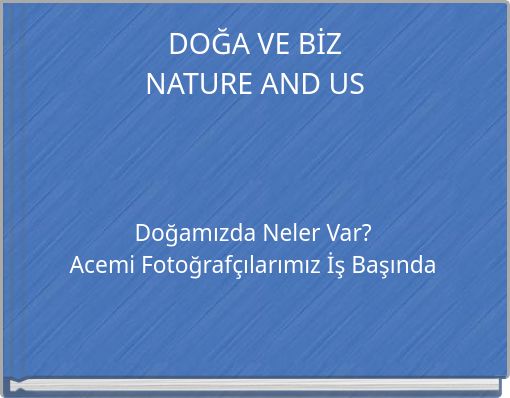 DOĞA VE BİZ NATURE AND US