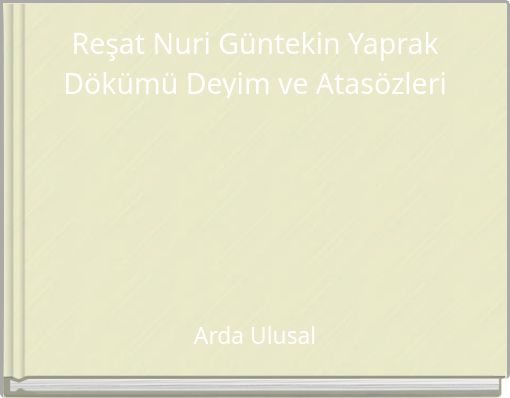 Reşat Nuri G&uuml;ntekin Yaprak D&ouml;k&uuml;m&uuml; Deyim ve Atas&ouml;zleri