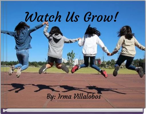 Watch Us Grow!