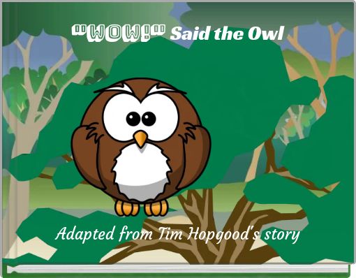 "WOW!" Said the Owl