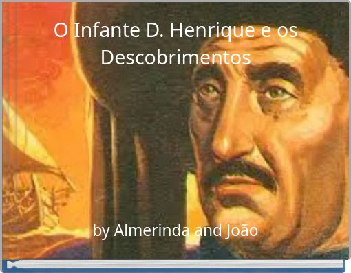 O Infante D. Henrique e os Descobrimentos