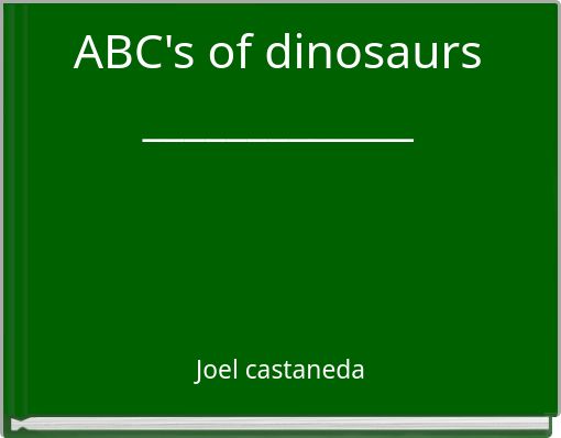 ABC's of dinosaurs _____________