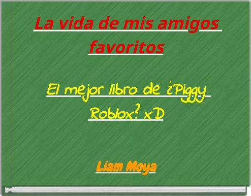 Book Cover for: La vida de mis amigos favoritos El mejor libro de ¿Piggy Roblox? xD