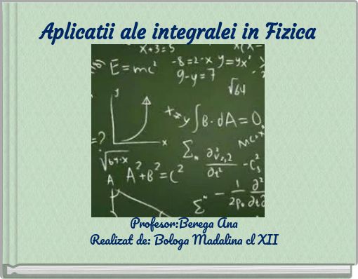 Aplicatii ale integralei in Fizica