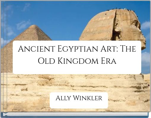 Ancient Egyptian Art: The Old Kingdom Era