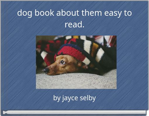 dog book about them easy to read.