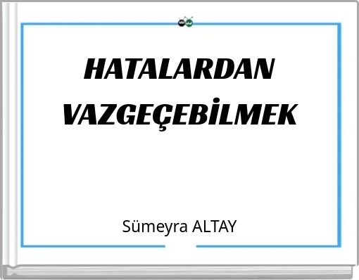 HATALARDAN VAZGEÇEBİLMEK