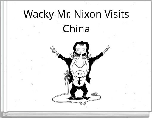 Wacky Mr. Nixon Visits China