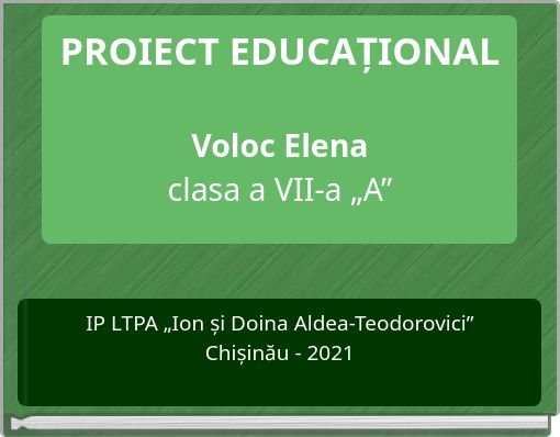 PROIECT EDUCAȚIONAL Voloc Elena clasa a VII-a &bdquo;A&rdquo;