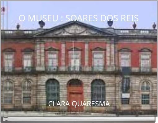 O MUSEU : SOARES DOS REIS