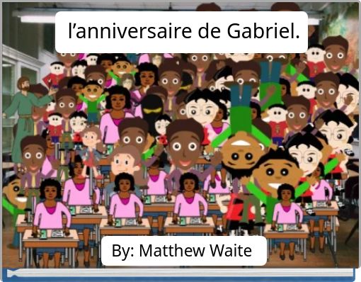 l&rsquo;anniversaire de Gabriel.