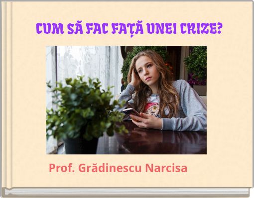 CUM SĂ FAC FAȚĂ UNEI CRIZE?
