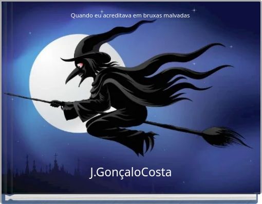 Quando eu acreditava em bruxas malvadas