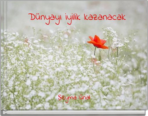 D&uuml;nyayı iyilik kazanacak