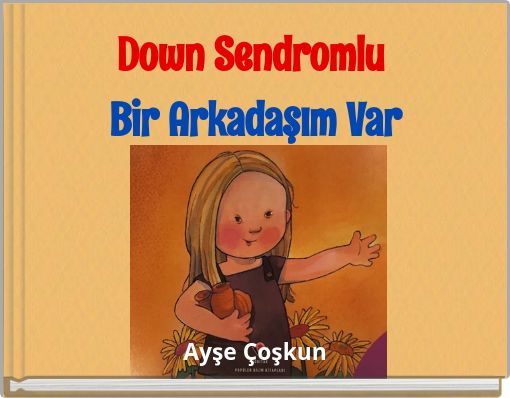 Down Sendromlu Bir Arkadaşım Var