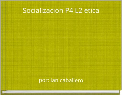 Socializacion P4 L2 etica