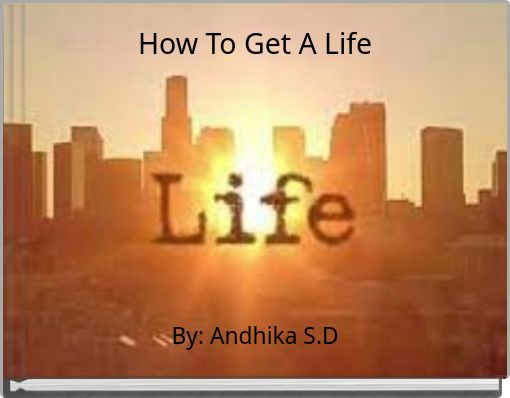 How To Get A Life