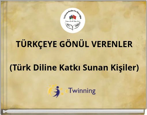 TÜRKÇEYE GÖNÜL VERENLER (Türk Diline Katkı Sunan Kişiler)