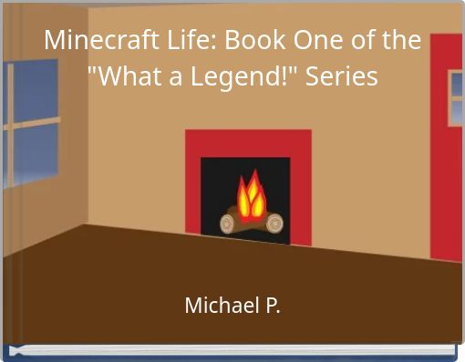 Minecraft Life: Book One of the "What a Legend!" Series