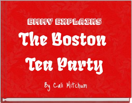 Emmy Explains The Boston Tea Party