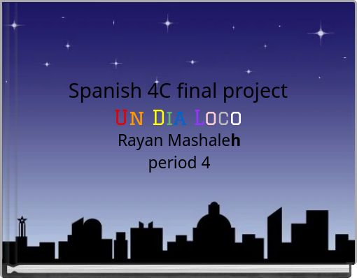 Spanish 4C final project Un Dia Loco