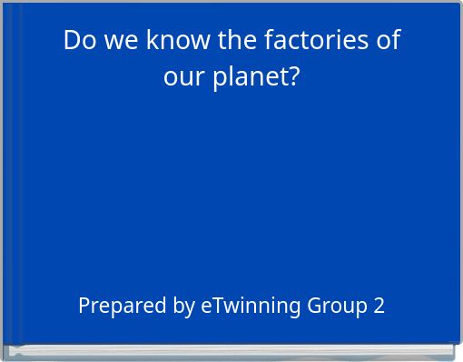 Do we know the factories of our planet?