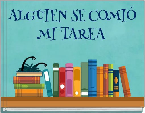 ALGUIEN SE COMIÓ MI TAREA