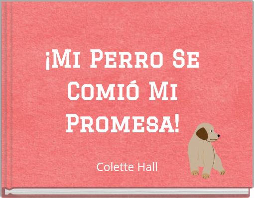 Front cover of '¡Mi Perro Se Comió Mi Promesa!' 