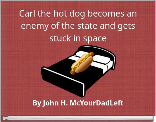 Carl the hot dog becomes an enemy of the state and gets stuck in space