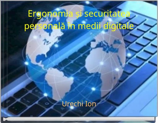 Ergonomia și securitatea personală în medii digitale
